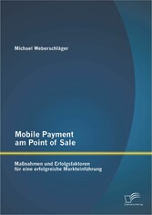 Mobile Payment am Point of Sale: Maßnahmen und Erfolgsfaktoren für eine erfolgreiche Markteinführung