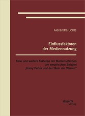 Einflussfaktoren der Mediennutzung: Flow und weitere Faktoren der Medienselektion am empirischen Beispiel 'Harry Potter und der Stein der Weisen'