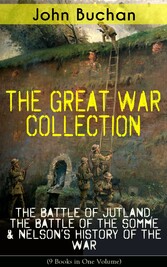 THE GREAT WAR COLLECTION - The Battle of Jutland, The Battle of the Somme & Nelson's History of the War (9 Books in One Volume)