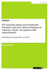 Die maurische Kultur und Gesellschaft. Inwiefern wird dem Orient in Madame de Lafayettes 'Zayde' ein negatives Bild zugeschrieben?