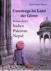 Unterwegs im Land der Götter - Reisen durch Indien Pakistan Nepal