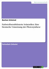 Farbstoffsensibilisierte Solarzellen. Eine bionische Umsetzung der Photosynthese