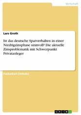 Ist das deutsche Sparverhalten in einer Niedrigzinsphase sinnvoll? Die aktuelle Zinsproblematik mit Schwerpunkt Privatanleger