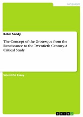 The Concept of the Grotesque from the Reneissance to the Twentieth Century. A Critical Study