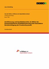 Zertifizierung und Qualitätsberichte als Mittel der kommunizierbaren Qualitätssicherung unter besonderer Berücksichtigung der Krankenhauswahl