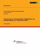 Finanzierung von Ferienimmobilien. Möglichkeiten und Rechtsgrundlagen von Teilzeitwohnrechten