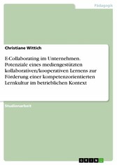 E-Collaborating im Unternehmen. Potenziale eines mediengestützten kollaborativen/kooperativen Lernens zur Förderung einer kompetenzorientierten Lernkultur im betrieblichen Kontext