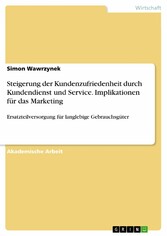 Steigerung der Kundenzufriedenheit durch Kundendienst und Service. Implikationen für das Marketing