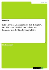 Italo Calvinos 'Il sentiero dei nidi di ragno'. Der Blick auf die Welt des politischen Kampfes aus der Kinderperspektive