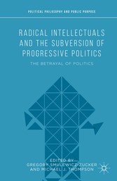 Radical Intellectuals and the Subversion of Progressive Politics