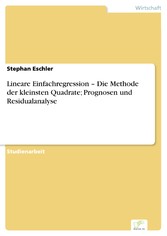 Lineare Einfachregression - Die Methode der kleinsten Quadrate; Prognosen und Residualanalyse