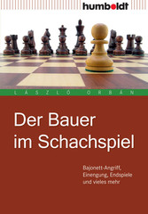 Der Bauer im Schachspiel. Bajonett-Angriff, Einengung, Endspiele und vieles mehr