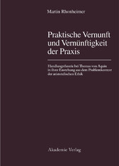 Praktische Vernunft und Vernünftigkeit der Praxis