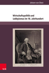 Wirtschaftspolitik und Lobbyismus im 18. Jahrhundert