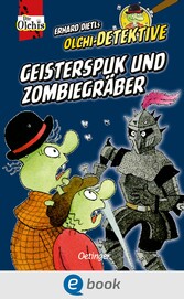 Olchi-Detektive. Geisterspuk und Zombiegräber