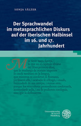 Der Sprachwandel im metasprachlichen Diskurs auf der Iberischen Halbinsel im 16. und 17. Jahrhundert