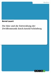 Die Idee und die Entwicklung der Zwölftonmusik durch Arnold Schönberg