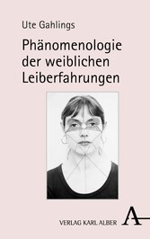 Phänomenologie der weiblichen Leiberfahrungen