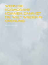 Wenn die Kormorane kommen, dann ist die Welt wieder in Ordnung!