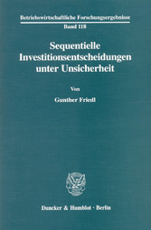 Sequentielle Investitionsentscheidungen unter Unsicherheit.