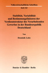 Stabilität, Variabilität und Bestimmungsfaktoren der Verdienststruktur des Verarbeitenden Gewerbes in der Bundesrepublik Deutschland.