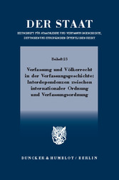 Verfassung und Völkerrecht in der Verfassungsgeschichte: Interdependenzen zwischen internationaler Ordnung und Verfassungsordnung.