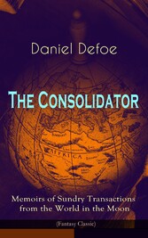 The Consolidator - Memoirs of Sundry Transactions from the World in the Moon (Fantasy Classic)