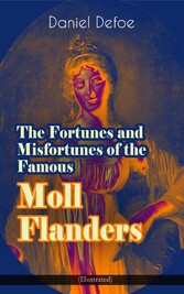 The Fortunes and Misfortunes of the Famous Moll Flanders (Illustrated)