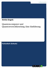 Quantencomputer und Quantenverschlüsselung. Eine Einführung