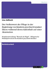 Der Stellenwert der Pflege in der Begleitung von Kindern psychisch kranker Eltern während deren Aufenthalt auf einer Akutstation