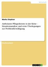 Ambulante Pflegedienste in der Krise - Situationsanalyse und erste Überlegungen zur Problembewältigung