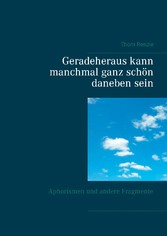 Geradeheraus kann manchmal ganz schön daneben sein