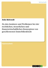 Zu den Ansätzen und Problemen bei der rechtlichen, steuerlichen und finanzwirtschaftlichen Konzeption von geschlossenen Immobilienfonds