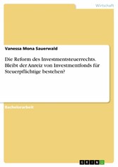 Die Reform des Investmentsteuerrechts. Bleibt der Anreiz von Investmentfonds für Steuerpflichtige bestehen?