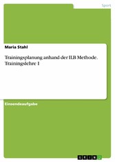 Trainingsplanung anhand der ILB Methode. Trainingslehre I