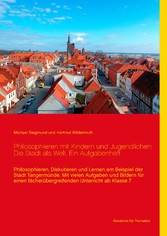 Philosophieren mit Kindern und Jugendlichen: Die Stadt als Welt. Ein Aufgabenheft