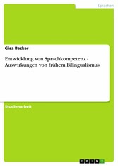 Entwicklung von Sprachkompetenz - Auswirkungen von frühem Bilingualismus