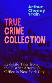 TRUE CRIME COLLECTION: Real-Life Tales from the District Attorney's Office in New York City