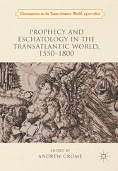 Prophecy and Eschatology in the Transatlantic World, 1550?1800