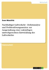 Nachhaltiger Luftverkehr - Defizitanalyse und Problemlösungsansätze zur Ausgestaltungeiner zukünftigen umweltgerechten Entwicklung des Luftverkehrs