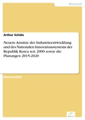 Neuere Ansätze der Industrieentwicklung und des Nationalen Innovationssystems der Republik Korea seit 2000 sowie die Planungen 2015-2020