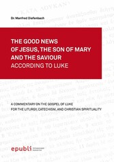 THE GOOD NEWS OF JESUS, THE SON OF MARY AND THE SAVIOUR ACCORDING TO LUKE