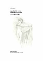 Mata Hari in Berlin und der Kammerdiener von König Ludwig II.