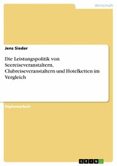 Die Leistungspolitik von Seereiseveranstaltern, Clubreiseveranstaltern und Hotelketten im Vergleich