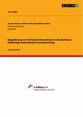 Regulierung von FinTech-Unternehmen in Deutschland. Rechtslage beim Modell Crowdinvesting