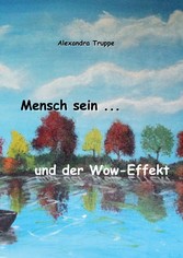 Mensch sein ... und der Wow-Effekt