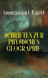 Immanuel Kant: Schriften Zur physischen Geographie