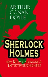 Sherlock Holmes: 40+ Kriminalomane & Detektivgeschichten