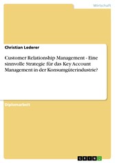 Customer Relationship Management - Eine sinnvolle Strategie für das Key Account Management in der Konsumgüterindustrie?