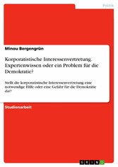 Korporatistische Interessenvertretung. Expertenwissen oder ein Problem für die Demokratie?